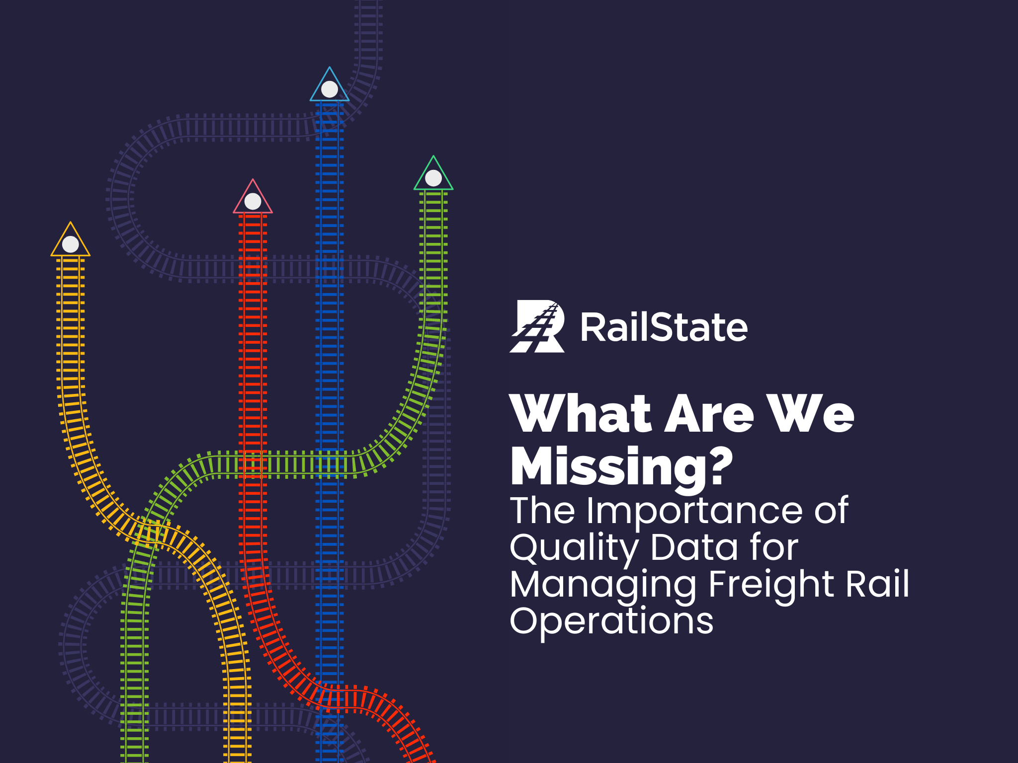 RailState Ebook What Are We Missing? The Importance of Quality Data for Managing Freight Rail Operations